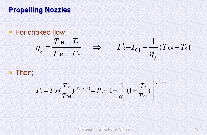 Propelling Nozzles § For choked flow; § Then; Chapter 2 Shaft Power Cycles 43