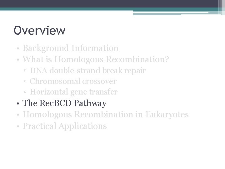 Overview • Background Information • What is Homologous Recombination? ▫ DNA double-strand break repair