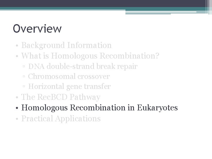 Overview • Background Information • What is Homologous Recombination? ▫ DNA double-strand break repair