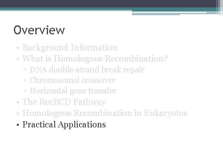 Overview • Background Information • What is Homologous Recombination? ▫ DNA double-strand break repair