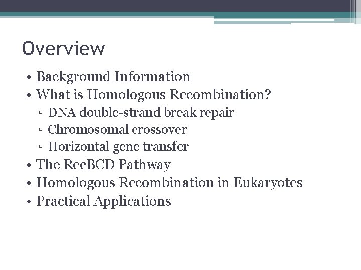 Overview • Background Information • What is Homologous Recombination? ▫ DNA double-strand break repair