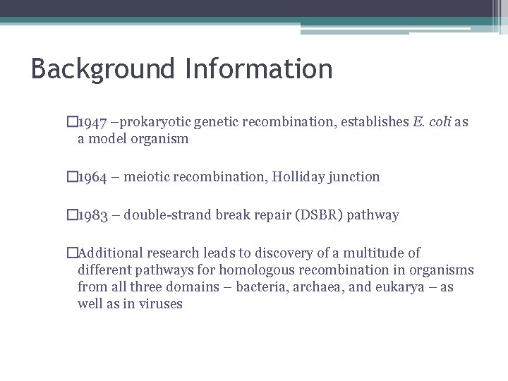 Background Information � 1947 –prokaryotic genetic recombination, establishes E. coli as a model organism