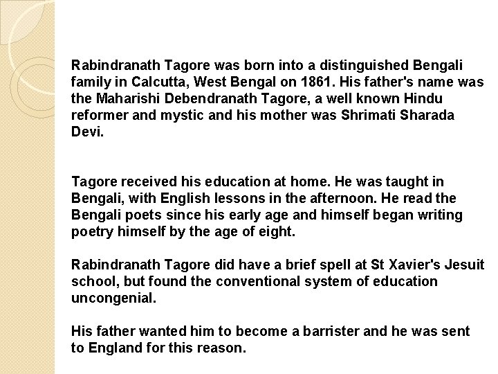 Rabindranath Tagore was born into a distinguished Bengali family in Calcutta, West Bengal on