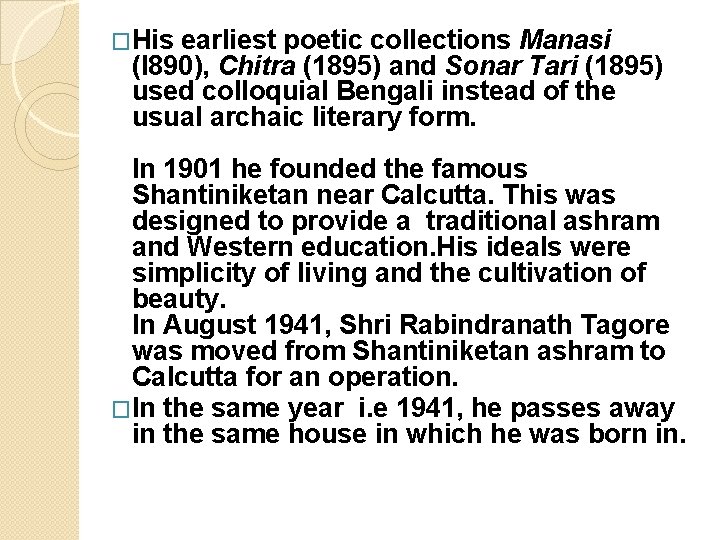 �His earliest poetic collections Manasi (l 890), Chitra (1895) and Sonar Tari (1895) used