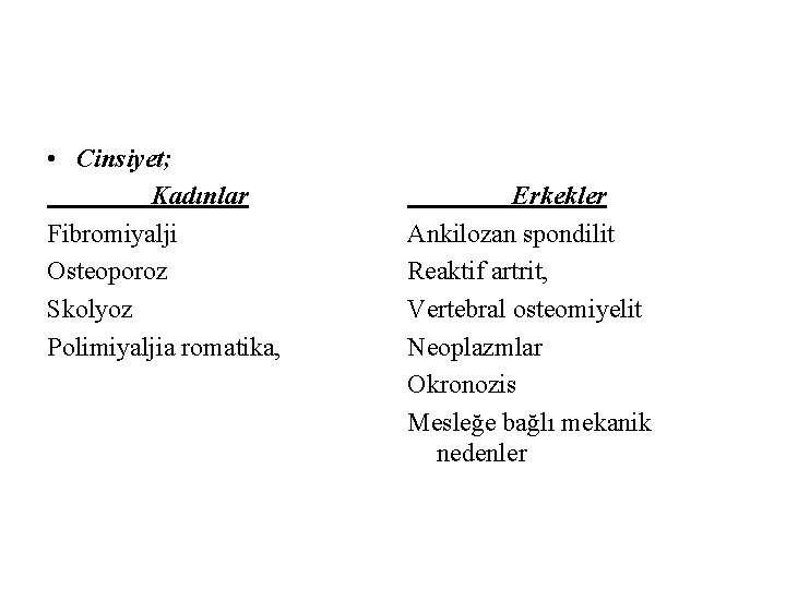  • Cinsiyet; Kadınlar Fibromiyalji Osteoporoz Skolyoz Polimiyaljia romatika, Erkekler Ankilozan spondilit Reaktif artrit,