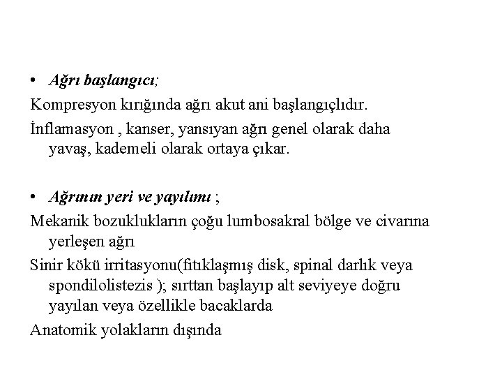  • Ağrı başlangıcı; Kompresyon kırığında ağrı akut ani başlangıçlıdır. İnflamasyon , kanser, yansıyan