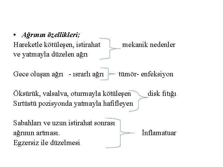  • Ağrının özellikleri; Hareketle kötüleşen, istirahat ve yatmayla düzelen ağrı Gece oluşan ağrı