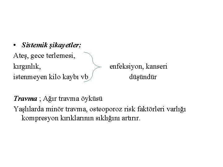  • Sistemik şikayetler; Ateş, gece terlemesi, kırgınlık, istenmeyen kilo kaybı vb enfeksiyon, kanseri