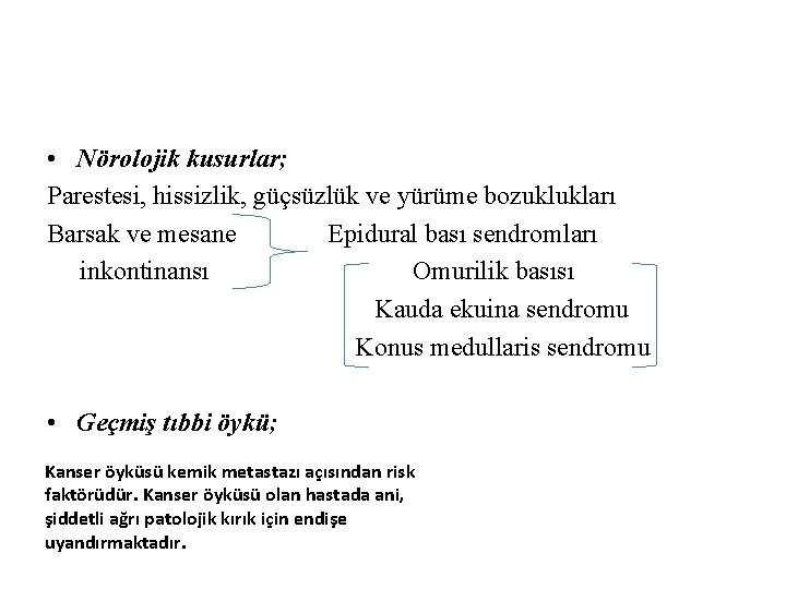  • Nörolojik kusurlar; Parestesi, hissizlik, güçsüzlük ve yürüme bozuklukları Barsak ve mesane Epidural