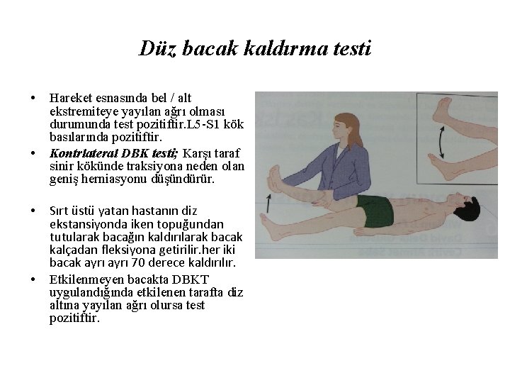 Düz bacak kaldırma testi • • Hareket esnasında bel / alt ekstremiteye yayılan ağrı