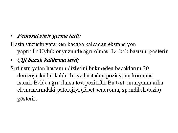  • Femoral sinir germe testi; Hasta yüzüstü yatarken bacağa kalçadan ekstansiyon yaptırılır. Uyluk