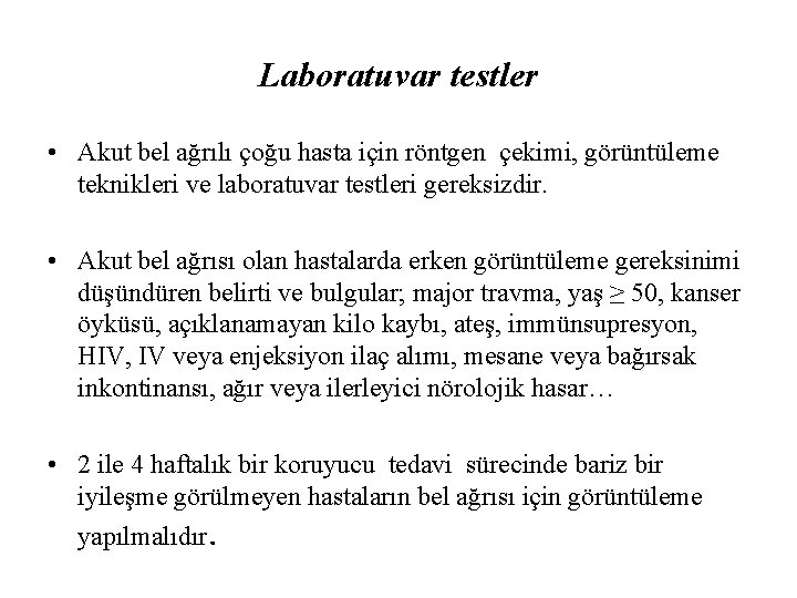 Laboratuvar testler • Akut bel ağrılı çoğu hasta için röntgen çekimi, görüntüleme teknikleri ve