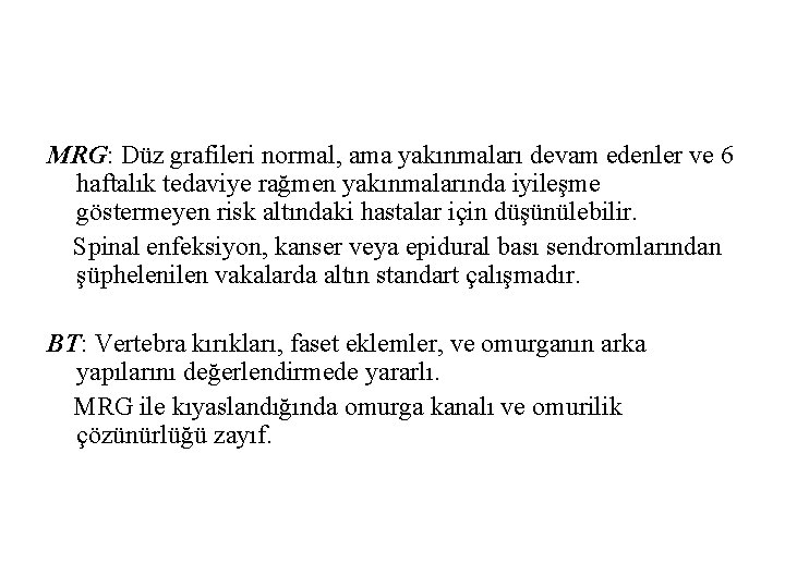 MRG: Düz grafileri normal, ama yakınmaları devam edenler ve 6 haftalık tedaviye rağmen yakınmalarında