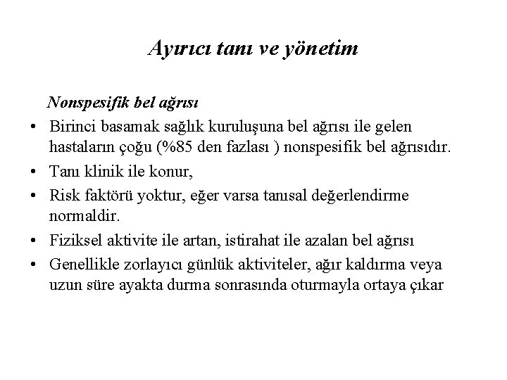 Ayırıcı tanı ve yönetim • • • Nonspesifik bel ağrısı Birinci basamak sağlık kuruluşuna