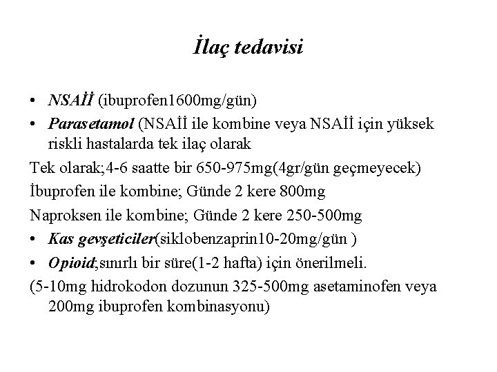 İlaç tedavisi • NSAİİ (ibuprofen 1600 mg/gün) • Parasetamol (NSAİİ ile kombine veya NSAİİ