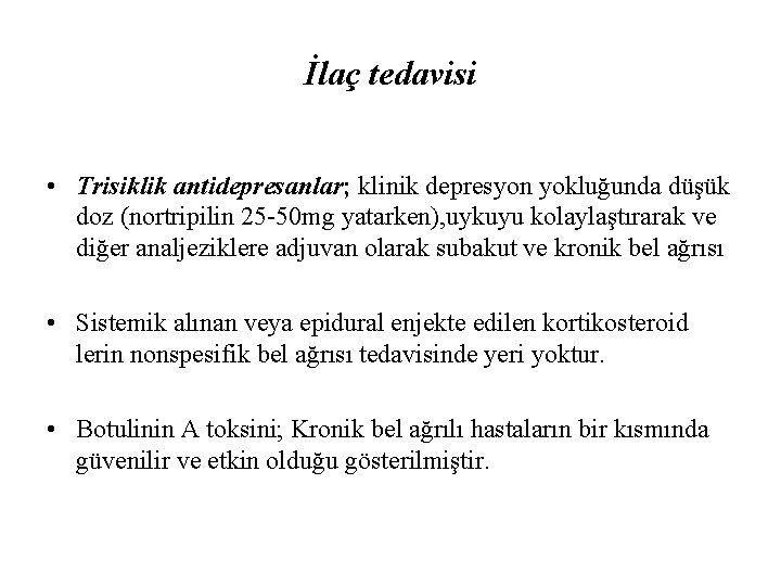 İlaç tedavisi • Trisiklik antidepresanlar; klinik depresyon yokluğunda düşük doz (nortripilin 25 -50 mg