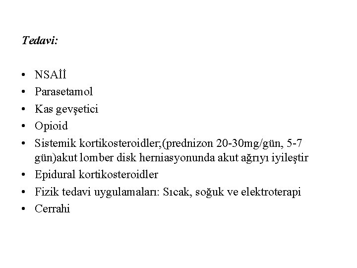 Tedavi: • • • NSAİİ Parasetamol Kas gevşetici Opioid Sistemik kortikosteroidler; (prednizon 20 -30