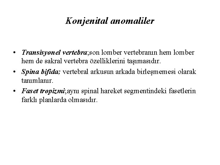 Konjenital anomaliler • Transisyonel vertebra; son lomber vertebranın hem lomber hem de sakral vertebra