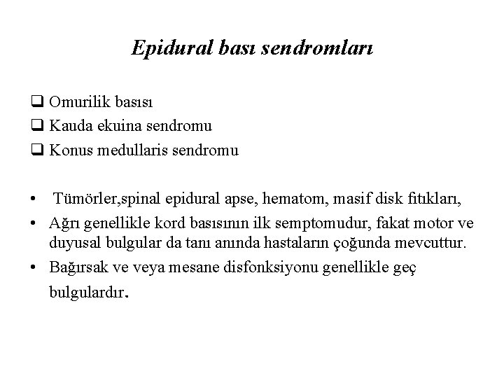 Epidural bası sendromları q Omurilik basısı q Kauda ekuina sendromu q Konus medullaris sendromu