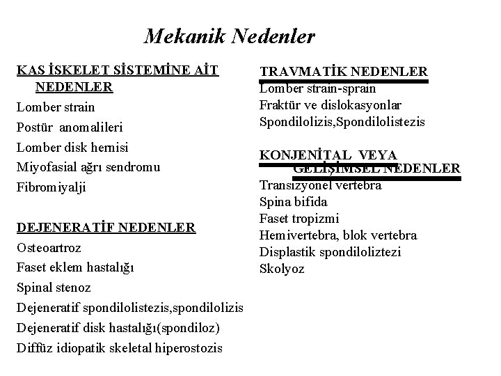 Mekanik Nedenler KAS İSKELET SİSTEMİNE AİT NEDENLER Lomber strain Postür anomalileri Lomber disk hernisi