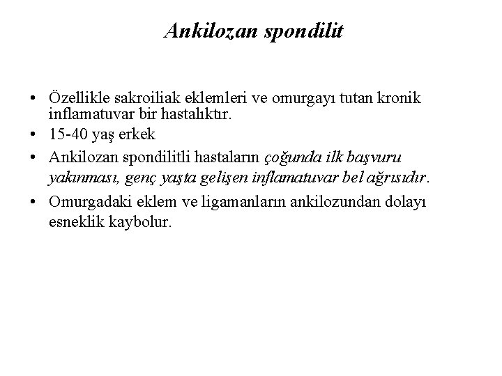 Ankilozan spondilit • Özellikle sakroiliak eklemleri ve omurgayı tutan kronik inflamatuvar bir hastalıktır. •