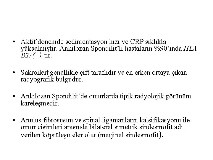  • Aktif dönemde sedimentasyon hızı ve CRP sıklıkla yükselmiştir. Ankilozan Spondilit’li hastaların %90’ında