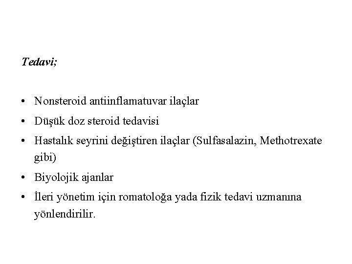 Tedavi; • Nonsteroid antiinflamatuvar ilaçlar • Düşük doz steroid tedavisi • Hastalık seyrini değiştiren