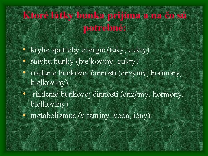 Ktoré látky bunka prijíma a na čo sú potrebné: • krytie spotreby energie (tuky, Ktoré látky bunka prijíma a na čo sú potrebné: • krytie spotreby energie (tuky,