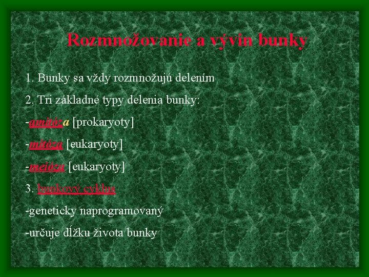 Rozmnožovanie a vývin bunky 1. Bunky sa vždy rozmnožujú delením 2. Tri základné typy Rozmnožovanie a vývin bunky 1. Bunky sa vždy rozmnožujú delením 2. Tri základné typy