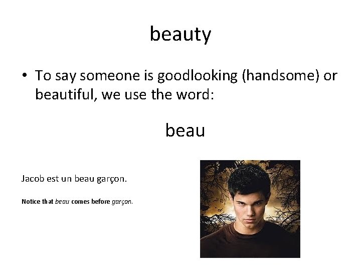 beauty • To say someone is goodlooking (handsome) or beautiful, we use the word:
