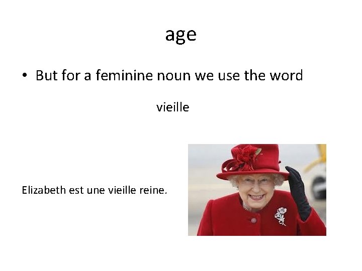 age • But for a feminine noun we use the word vieille Elizabeth est