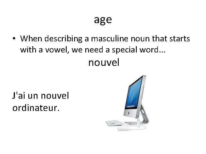 age • When describing a masculine noun that starts with a vowel, we need