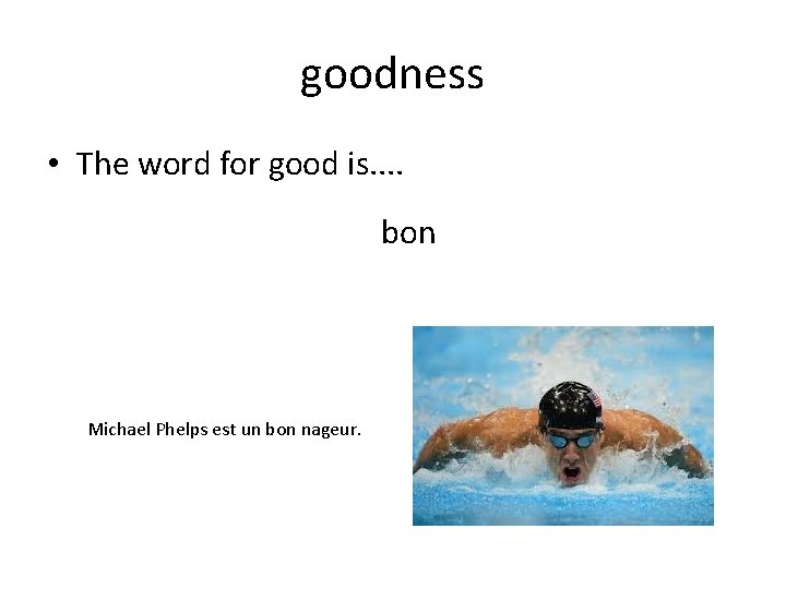 goodness • The word for good is. . bon Michael Phelps est un bon