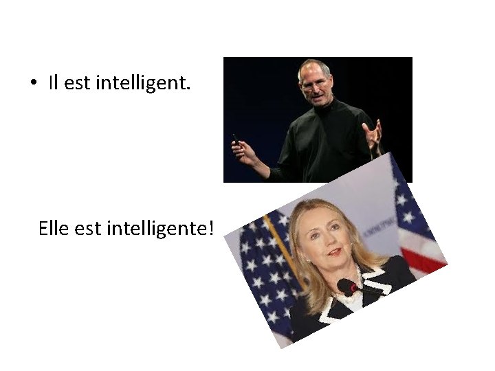  • Il est intelligent. Elle est intelligente! 