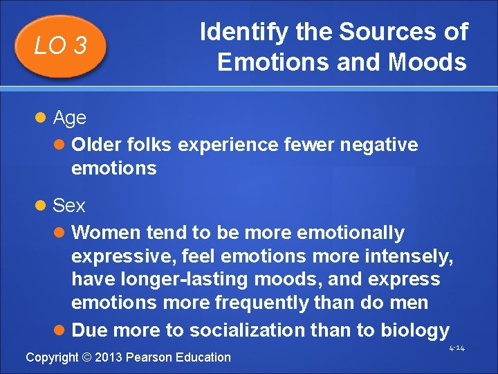 LO 3 Identify the Sources of Emotions and Moods Age Older folks experience fewer