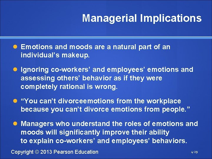 Managerial Implications Emotions and moods are a natural part of an individual’s makeup. Ignoring