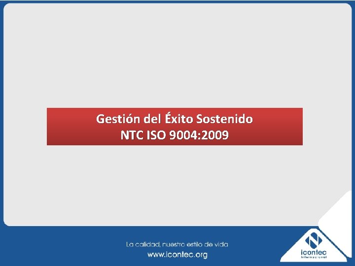 Gestión del Éxito Sostenido NTC ISO 9004: 2009 