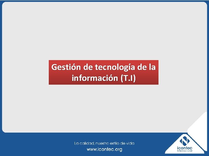 Gestión de tecnología de la información (T. I) 