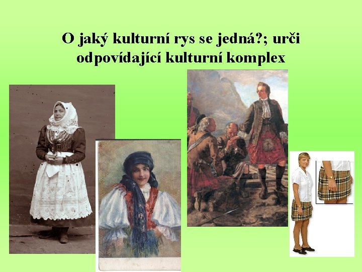 O jaký kulturní rys se jedná? ; urči odpovídající kulturní komplex 