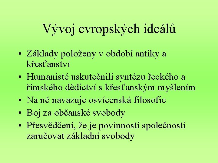 Vývoj evropských ideálů • Základy položeny v období antiky a křesťanství • Humanisté uskutečnili