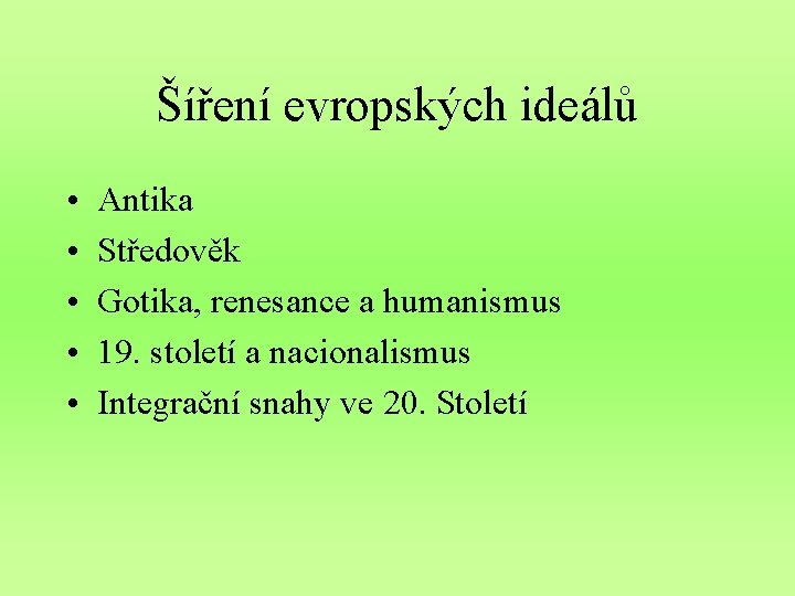 Šíření evropských ideálů • • • Antika Středověk Gotika, renesance a humanismus 19. století