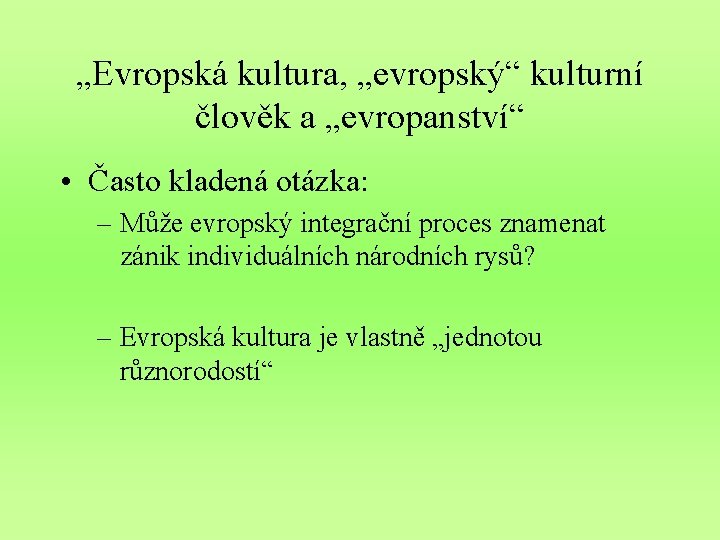 „Evropská kultura, „evropský“ kulturní člověk a „evropanství“ • Často kladená otázka: – Může evropský