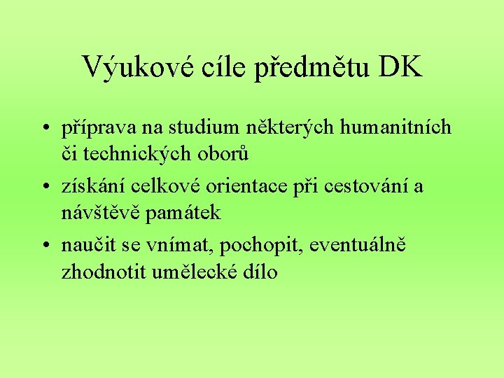 Výukové cíle předmětu DK • příprava na studium některých humanitních či technických oborů •