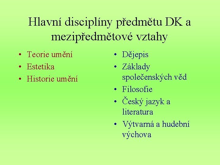 Hlavní disciplíny předmětu DK a mezipředmětové vztahy • Teorie umění • Estetika • Historie