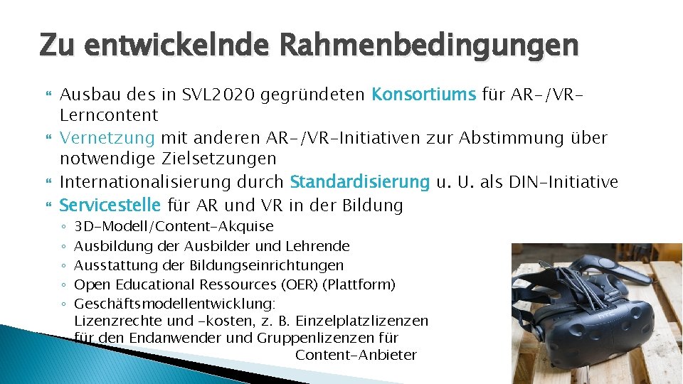Zu entwickelnde Rahmenbedingungen Ausbau des in SVL 2020 gegründeten Konsortiums für AR-/VRLerncontent Vernetzung mit