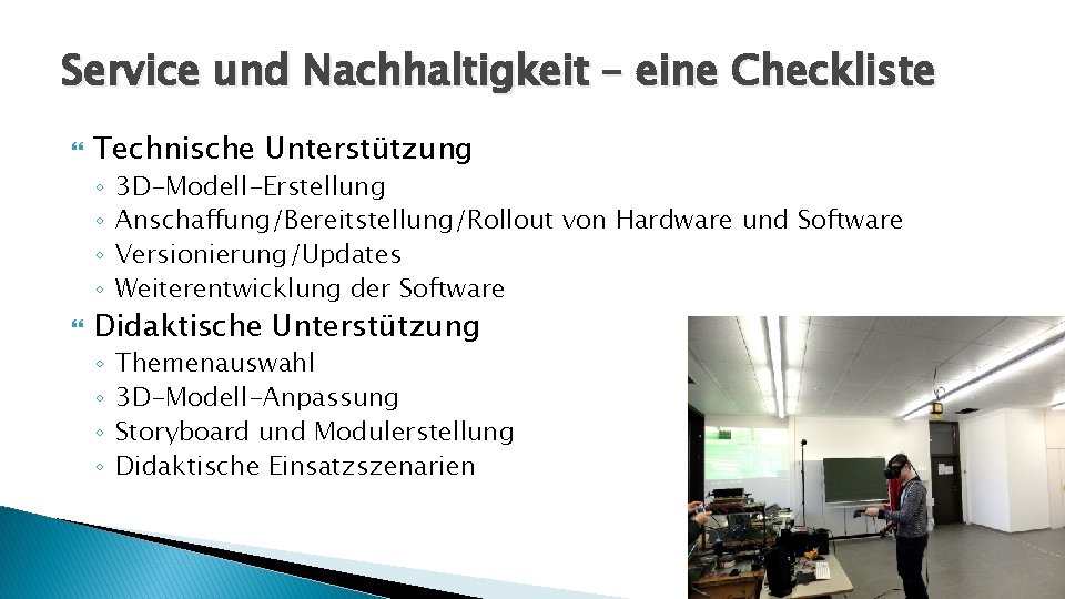 Service und Nachhaltigkeit – eine Checkliste Technische Unterstützung ◦ ◦ 3 D-Modell-Erstellung Anschaffung/Bereitstellung/Rollout von