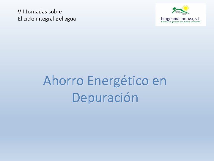 VII Jornadas sobre El ciclo integral del agua Ahorro Energético en Depuración 