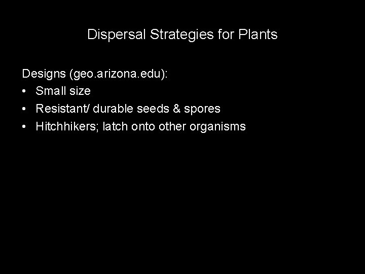 Dispersal Strategies for Plants Designs (geo. arizona. edu): • Small size • Resistant/ durable