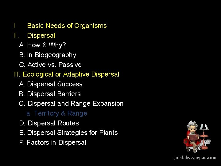 I. Basic Needs of Organisms II. Dispersal A. How & Why? B. In Biogeography