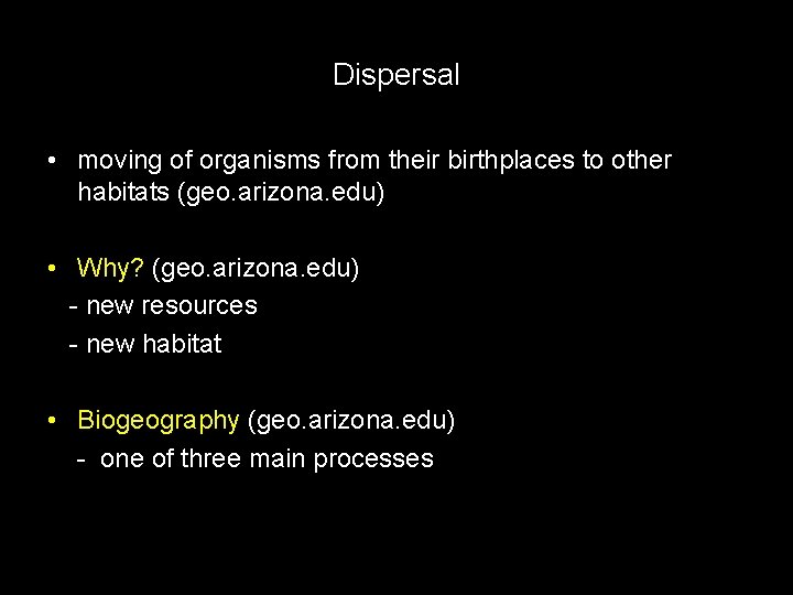 Dispersal • moving of organisms from their birthplaces to other habitats (geo. arizona. edu)